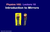 Physics 102: Lecture 16€¦ · Physics 102: Lecture 16, Slide 15 Concave Mirror Principal Axis Focus Rays parallel to principal axis and near the principal axis (“paraxial rays”)
