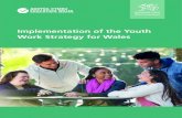 Implementation of the Youth Work Strategy for Wales · Implementation of the Youth Work Strategy for Wales Audience Young people aged 11 to 25 and the youth work organisations and