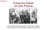 Section 1 Cultures Clash on the Prairie...Cultures Clash on the Prairie The cattle industry booms in the late 1800s, as the culture of the Plains Indians declines. Sitting Bull, great