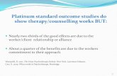 Platinum standard outcome studies do show therapy/counselling … · 2014-08-19 · 1 Platinum standard outcome studies do show therapy/counselling works BUT: Nearly two-thirds of