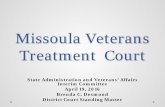 Missoula Treatment Courts - Montana Legislature · Freedom. Several have been Vietnam Veterans and a few have been non -combat Veterans. • Court capacity is between 8 and 10 participants.