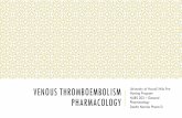 Venous Thromboembolism Pharmacology · 2016-08-20 · xane A2 3. Thrombi n (2a) Fibrin Adhesion Aggregation . THROMBOEMBOLIC White Clots Platelet rich Form in areas ... Erythrocyte