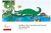 the Butterfly Sniffles, the Crocodile and Punch, · 2020-05-23 · This book has been published on StoryWeaver by Pratham Books.'Sniffles, the Crocodile and Punch, the Butterfly'