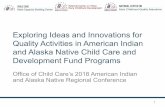 Exploring Ideas and Innovations for Quality Activities in ......Exploring Ideas and Innovations for Quality Activities in American Indian and Alaska Native Child Care and Development