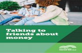 Talking to friends about money · costly after you’ve covered presents, booze and food. ... You could always assume the best, that the friend has simply forgotten, and then try