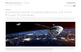 Space Investment Implications of the Final Frontier · of disruption. National security and high levels of private funding (SpaceX) accelerate the conversation. Morgan Stanley does