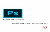 Adobe Photoshop CC JavaScript ReferenceAdobe® Photoshop® JavaScript Scripting Reference for Windows® and Macintosh ®. NOTICE: All information contained herein is the property of