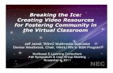 Breaking the Ice: Creating Video Resources for Fostering ... · Breaking the Ice: Creating Video Resources for Fostering Community in the Virtual Classroom Jeff Jarrell, WilmU Multimedia