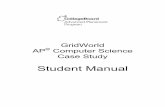 GridWorld AP Computer Science Case Study...GridWorld Case Study (2008 AP ® CS Exam) The AP® Program wishes to acknowledge and to thank the following individuals for their contributions