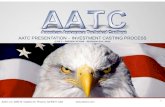 AATC PRESENTATION – INVESTMENT CASTING PROCESSdev.aatcinc.com/documents/2015 AATC_PROCESS.pdf · AATC PRESENTATION – INVESTMENT CASTING PROCESS (2 OF 3 – PRESENTATIONS – REVISION