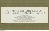 A HYBRID ON-LINE SYSTEM FOR TEACHING ANCIENT GREEKdaedalus.umkc.edu/FirstGreekBook/about/DCA_2013_Hybrid... · 2013-05-24 · A HYBRID ON-LINE SYSTEM FOR TEACHING ANCIENT GREEK Je!