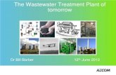The Wastewater Treatment Plant of tomorrow...The Wastewater treatment plant of today Screening Primary Settlement Activated Sludge Nutrient Recovery Thickening Pre -treatment Anaerobic