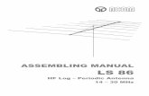 ASSEMBLING MANUAL LS 86...This manual explains the assembling of the ACOM LS86 HF Log-Periodic Antenna. The LS86 is a directional The LS86 is a directional wideband antenna that covers