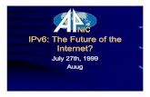 IPv6: The Future of the Internet?IPv6 Related RFCs RFC 2373: IP version 6 addressing architecture RFC 2374: An IPv6 aggregatable global unicast address format RFC 2460: Internet protocol,