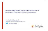 SucceedingwithPolyglotPersistencefiles.meetup.com/12718532/Succeeding with Polyglot... · SucceedingwithPolyglotPersistence:) Surviving)and)Thriving)with)NoSQL)in)the)Enterprise)