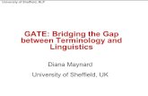 GATE: Bridging the Gap between Terminology and Linguistics · GATE: Bridging the Gap between Terminology and Linguistics Diana Maynard University of Sheffield, UK. University of Sheffield,