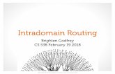 Intradomain Routing - University Of Illinois...Approach 1: Optimize OSPF weights • e.g. OSPF-TE • Need to propagate everywhere: can’t change often • Artiﬁcial constraints