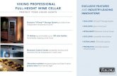 Viking Range · 2018-03-22 · FULL-HEIGHT WINE CELLAR PROTECT YOUR LIQUID ASSETS e e EXCLUSIVE FEATURES AND INDUSTRY-LEADING INNOVATIONS EXCLUSIVE Storage System ' EXCLUSIVE glass