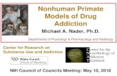 Nonhuman Primate Models of Drug Addiction - …...Nonhuman Primate Models of Drug Addiction Michael A. Nader, Ph.D. Departments of Physiology & Pharmacology and Radiology Center for