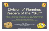 Division of Planning: Keepers of the “Stuff”...Division of Planning: Keepers of the “Stuff” Carol Brent Branch Manager, Transportation Systems Division of Planning Planning