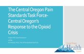 The Central Oregon Pain Standards Task Force- Central ... · Central Oregon Health Council (COHC), which is the governing body of Central Oregon’s Coordinated Care Organization