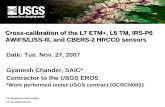 Cross-calibration of the L7 ETM+, L5 TM, IRS-P6 AWiFS/LISS ... Gyanesh Chander.pdf · Gyanesh Chander, SAIC* Contractor to the USGS EROS *Work performed under USGS contract 03CRCN0001.