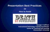 Presentation Best Practices - Curiosity Required · Presentation Best Practices Or How to Avoid George F. Hoffman Instructional Technology Training Coordinator Center for Teaching