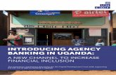 INTRODUCING AGENCY BANKING IN UGANDA - Rural Finance … · passed in July 2017, banks in Uganda can use agency banking—an extension of services traditionally offered in bank branches