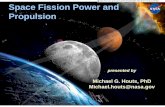 Space Fission Power and Propulsion...• Fission Surface Power –Safe, abundant, cost effective power on the moon or Mars • Nuclear Thermal Propulsion –Potential for fast, efficient