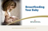 Breastfeeding Your Baby - New Brunswick · There are no set times to breastfeed your baby. Breastfeed your baby when she is showing signs of hunger (see section on “Questions about