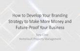 How to Develop Your Branding Strategy to Make …...How to Develop Your Branding Strategy to Make More Money and Future-Proof Your Business - Tony Cline HomeVault Property ManagementCliffdwellers