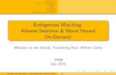 Endogenous Matching: Adverse Selection & Moral …helper.ipam.ucla.edu/publications/gss2015/gss2015_12773.pdfMatch better producers to better tasks assortative matching !optimal matching