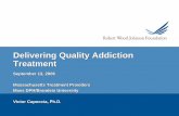 Delivering Quality Addiction TreatmentDelivering Quality Addiction Treatment September 13, 2006 Massachusetts Treatment Providers Mass DPH/Brandeis University Victor Capoccia, Ph.D.