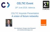 CELTIC Keynote Presentation · Eric Hardouin, Orange Labs Research eric.hardouin@orange.com CELTIC Event 19th June 2019, Valencia CELTIC Keynote Presentation A vision of future networks