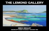 THE LEMOND GALLERY · THE LEMOND GALLERY CONTEMPORARY SCOTTISH FINE ART MIKE HEALEY NINE DAY SOLO SHOW Saturday 24th October to Sunday 1ST November 2015 GALLERY OPENING HOURS FROM