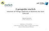 Il progetto meSch - assoimprenditori.bz.it · • University Carlos III Madrid (UC3M), Spain • Museo Storico Italiano della Guerra (MdG), Italy ... Internet of Things: When Things