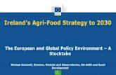 Ireland’s Agri-Food Strategy to 2030 · Ireland’s Agri-Food Strategy to 2030 The European and Global Policy Environment –A Stocktake Michael Scannell, Director, Markets and