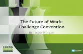The Future of Work: Challenge Conventionsapvod.edgesuite.net/SapphireNow/sapphirenow_orlando2014/pdfs/… · Challenge Convention By Jacob Morgan JacobM . Author, The Collaborative