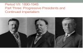 Period VII: 1890-1945 Part Three: Progressive Presidents ... · Part Three: Progressive Presidents and Continued Imperialism . Origins of Progressive Movement ... • One of the most