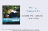 Part 4 Chapter 16...Chapter Objectives • Understanding that splines minimize oscillations by fitting lower-order polynomials to data in a piecewise fashion. • Knowing how to develop