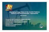 Managing Image Data on the ArcGIS Platform - Options and ......Managing Image Data on the ArcGIS Platform Options and Recommended Approaches Peter Becker • Petroleum requirements