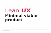 UX LeanUX 5 MVP incl Cycle 2019...(design, software, concept, marketing, etc.) should have a voice •do analytic research before beginning (analysis of previous versions, analysis