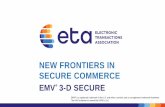 NEW FRONTIERS IN SECURE COMMERCE...NEW FRONTIERS IN SECURE COMMERCE EMV® 3-D SECURE EMV® is a registered trademark in the U.S. and other countries and an unregistered trademark elsewhere.
