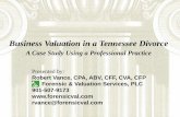 Business Valuation in a Tennessee Divorce - …...Business Valuation in a Tennessee Divorce A Case Study Using a Professional Practice Presented by: Robert Vance, CPA, ABV, CFF, CVA,