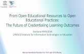 From Open Educational Resources to Open Educational Practices: The Future … · 2018-05-18 · The Future of Credentialing Learning Outcomes ... 18-21 April 2018, Moscow. OER refers