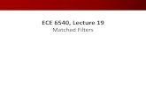 ECE 6540, Lecture 19ece6540/slides/2016_ece6540_class019.pdf · 2016-04-01 · ECE 6540, Lecture 19 Matched Filters. Last Time ... 21. Detection Theory ...