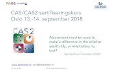 CAS/CAS2 sertifiseringskurs Oslo 13.-14. september 2018 · 2018-11-03 · 22. jun. 2018 Program Dag 1 0900 Velkommen – introduksjon Sertifiseringskrav PASS -teorien CAS2 - presentasjon