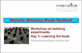 Meraka Wireless Mesh Testbedwirelessafrica.meraka.org.za/wiki/images/6/69/Lab_day1.pdf · +The Traffic Control (tc) tool +The firewall (iptables) ... Zigbee, UWB) +Cognitive radios