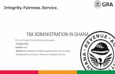TAX ADMINISTRATION IN GHANA - GNBCC€¦ · •Taxation (Use of Fiscal Electronic Device),2018 (Act 966) ... 2012 (L.I. 2188) ... •In March this year, the Vice President, His Excellency