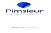 Reading Booklet...3 Brazilian Portuguese 1 In other words, Pimsleur’s Brazilian Portuguese will enable you to understand Portuguese and be under-stood in Portuguese throughout the